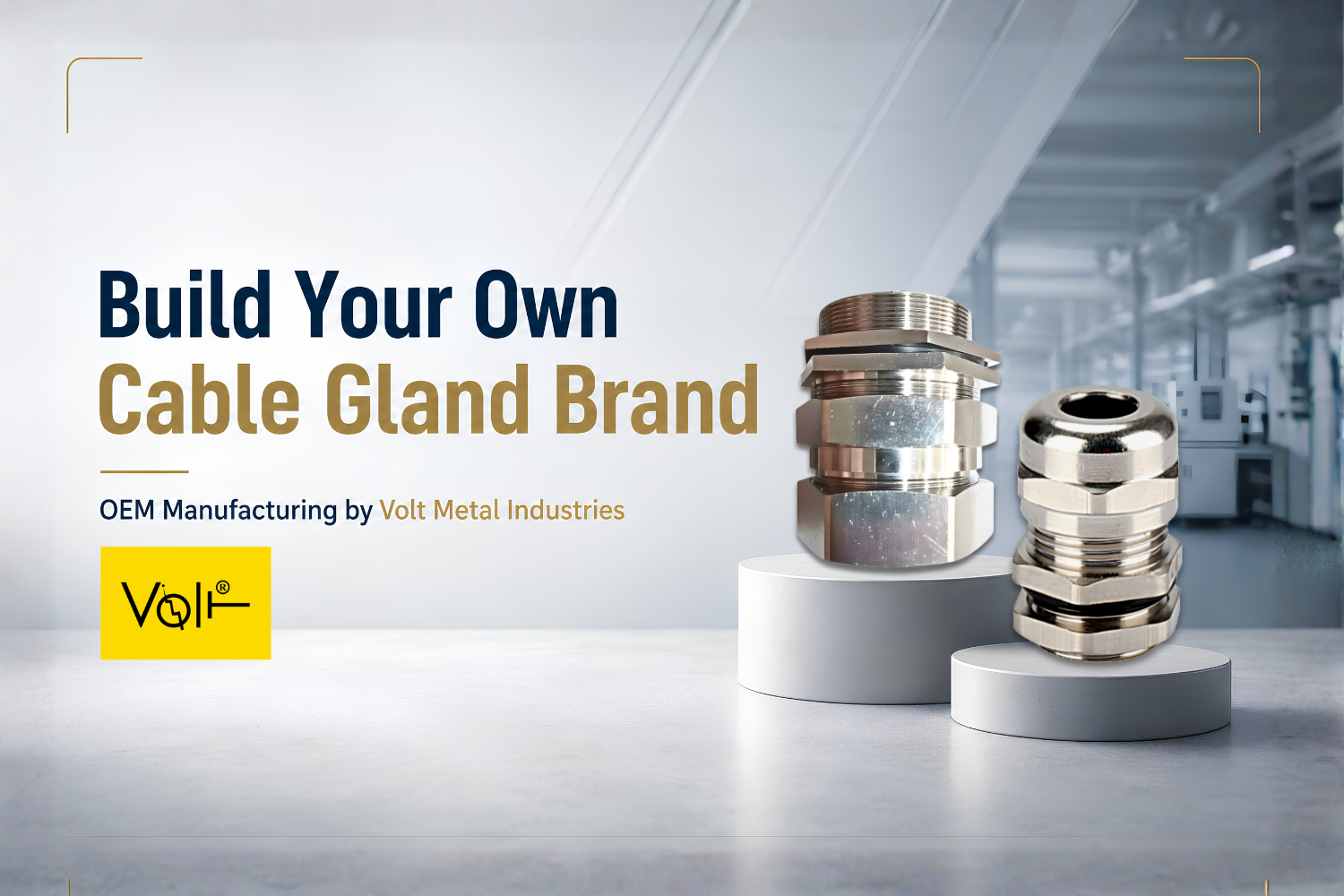 Learn why Volt Metal Industries is a preferred OEM cable gland manufacturer for distributors, importers, and businesses building their own brand.